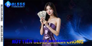 Rút Tiền BL555 Nhanh Chóng
